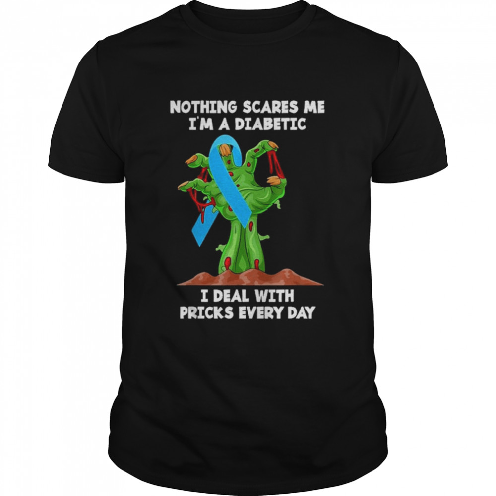 zombie Hand nothing scares me Im a diabetic I deal with pricks everyday halloween shirt