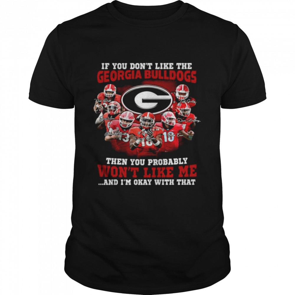If you don’t like the Georgia Bulldogs then you probably won’t like Me and I’m okay with that signatures shirt
