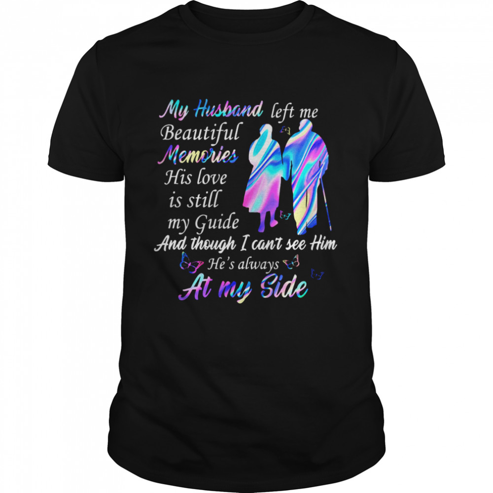 My Husband Left Me Beautiful Memories His Love Is Still At My Side shirt