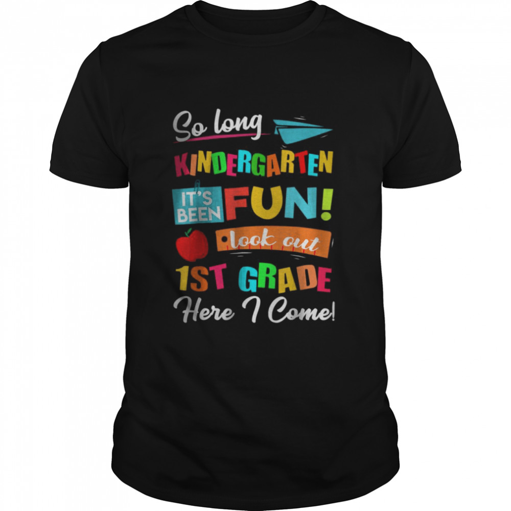 So Long Kindergarten Look Out 1st Grade Here I Come Last Day T-Shirt