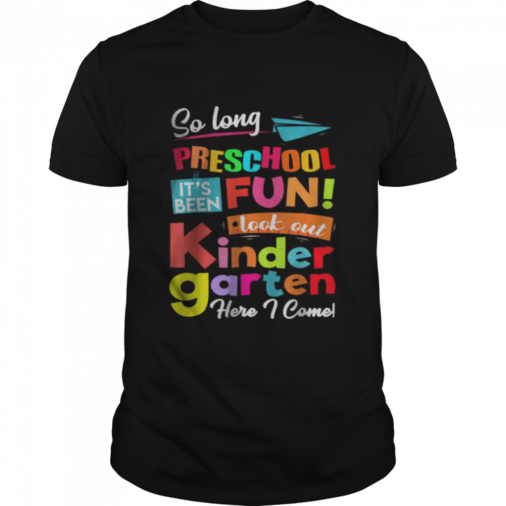 So Long Preschool Look Out Kindergarten Here I Come Last Day T-Shirt