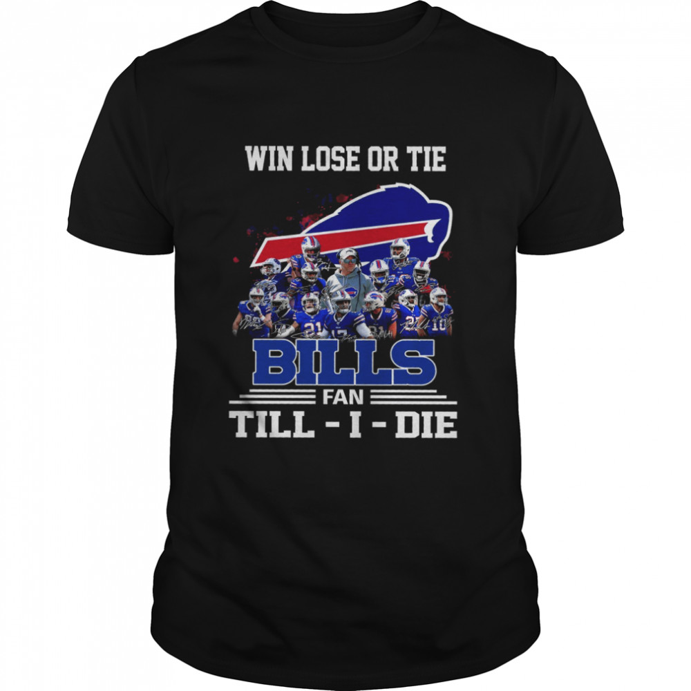 Win Lose Or Tie Bills Fan Till I Die Shirt.