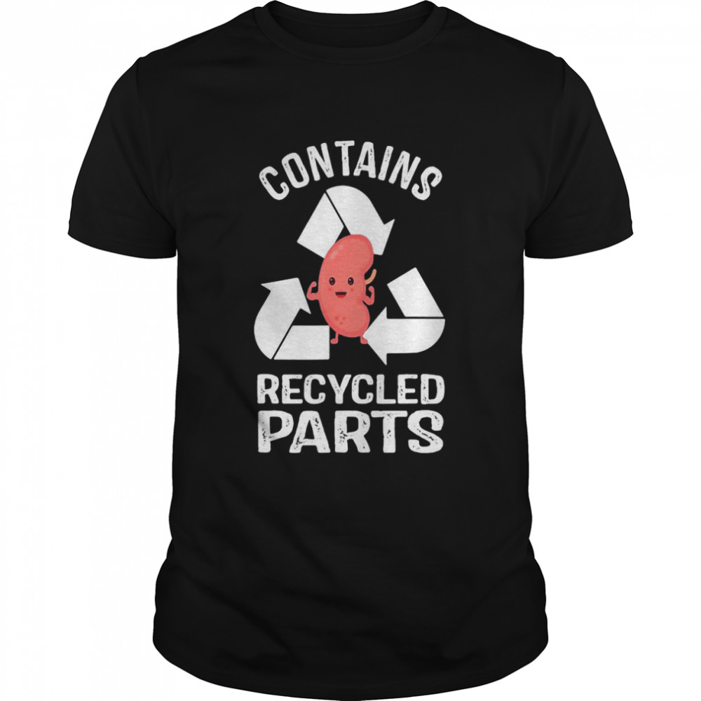 Contains Recycled Parts Kidney Transplant Survivor T-shirt
