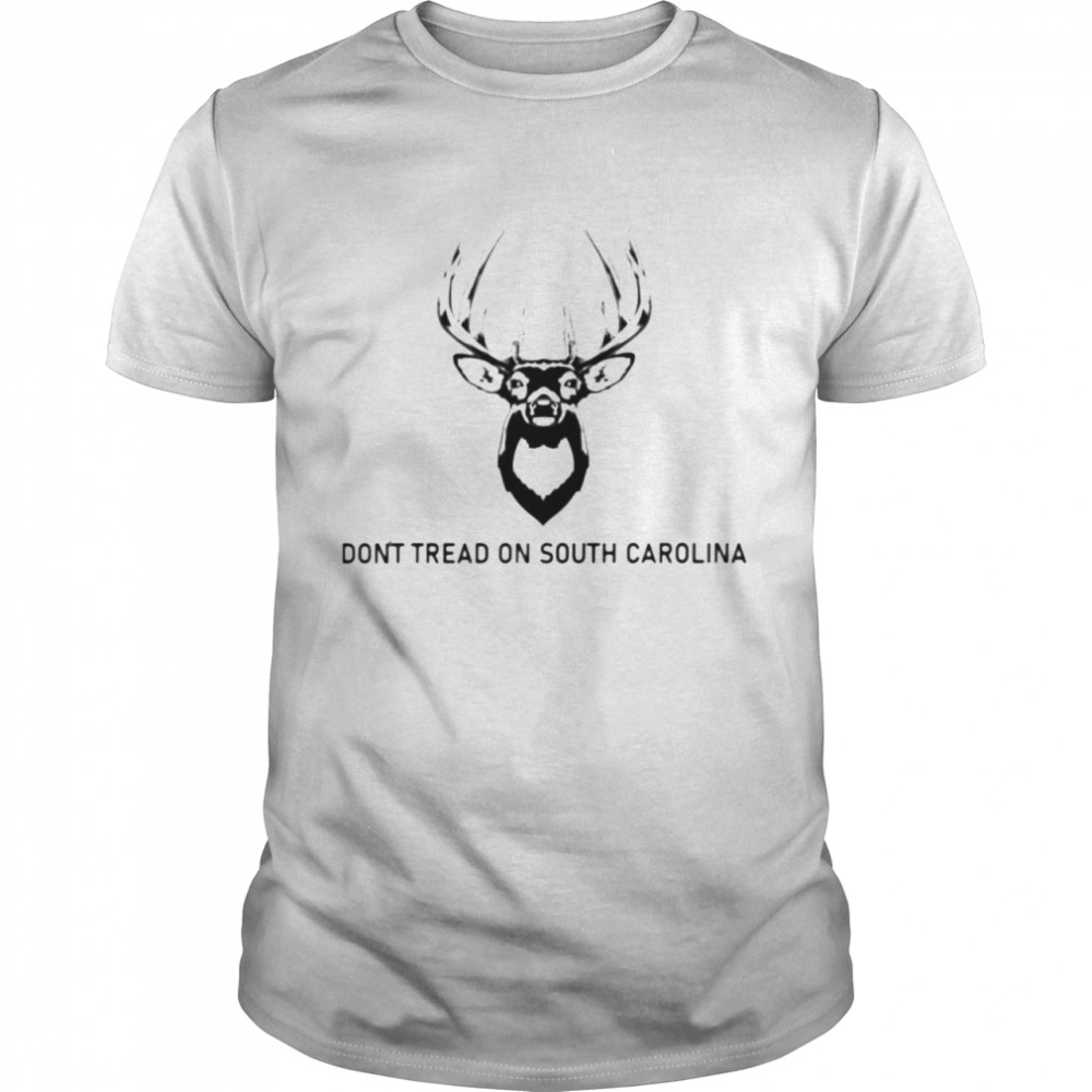 deer don’t tread on South Carolina shirt