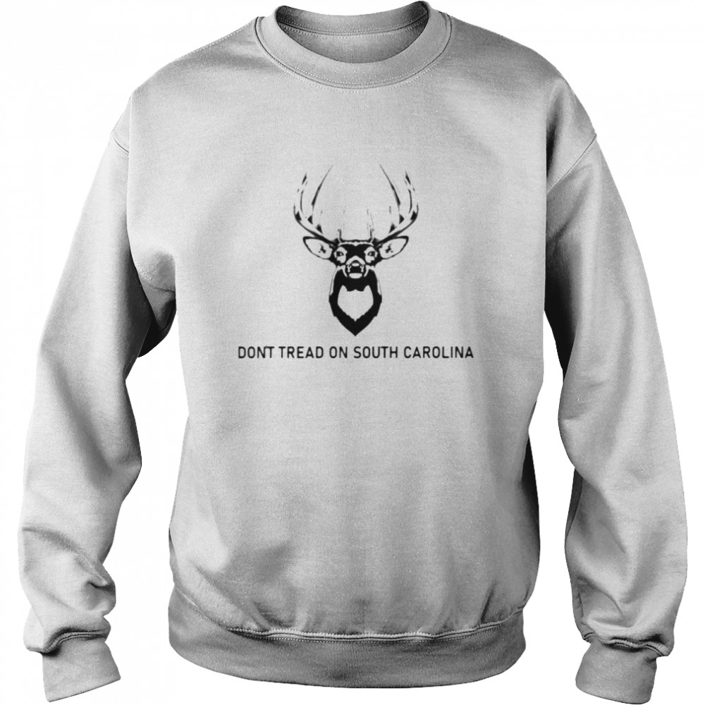deer don’t tread on South Carolina shirt Unisex Sweatshirt