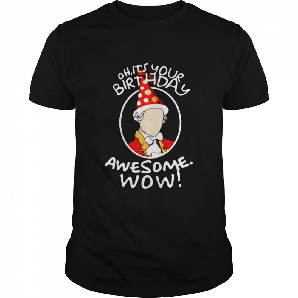 Oh It’s Your Birthday Awesome Wow A Ham Musical Humor Christmas T-shirt