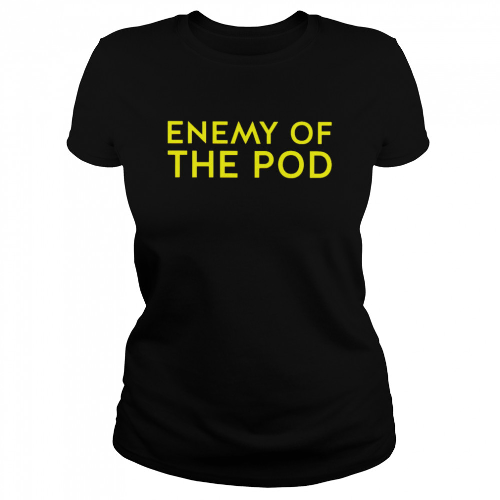 enemy of the pod shirt Classic Women's T-shirt