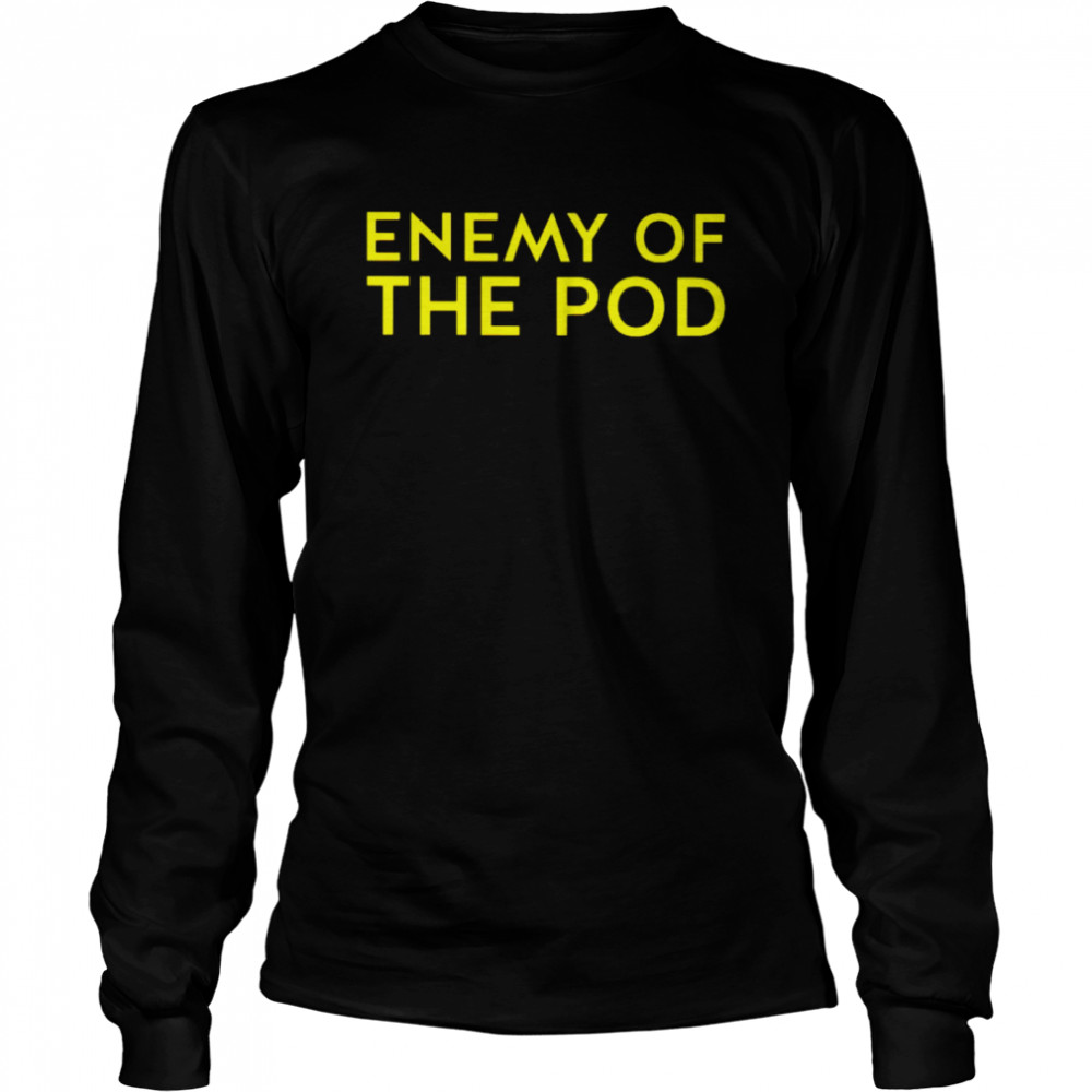 enemy of the pod shirt Long Sleeved T-shirt