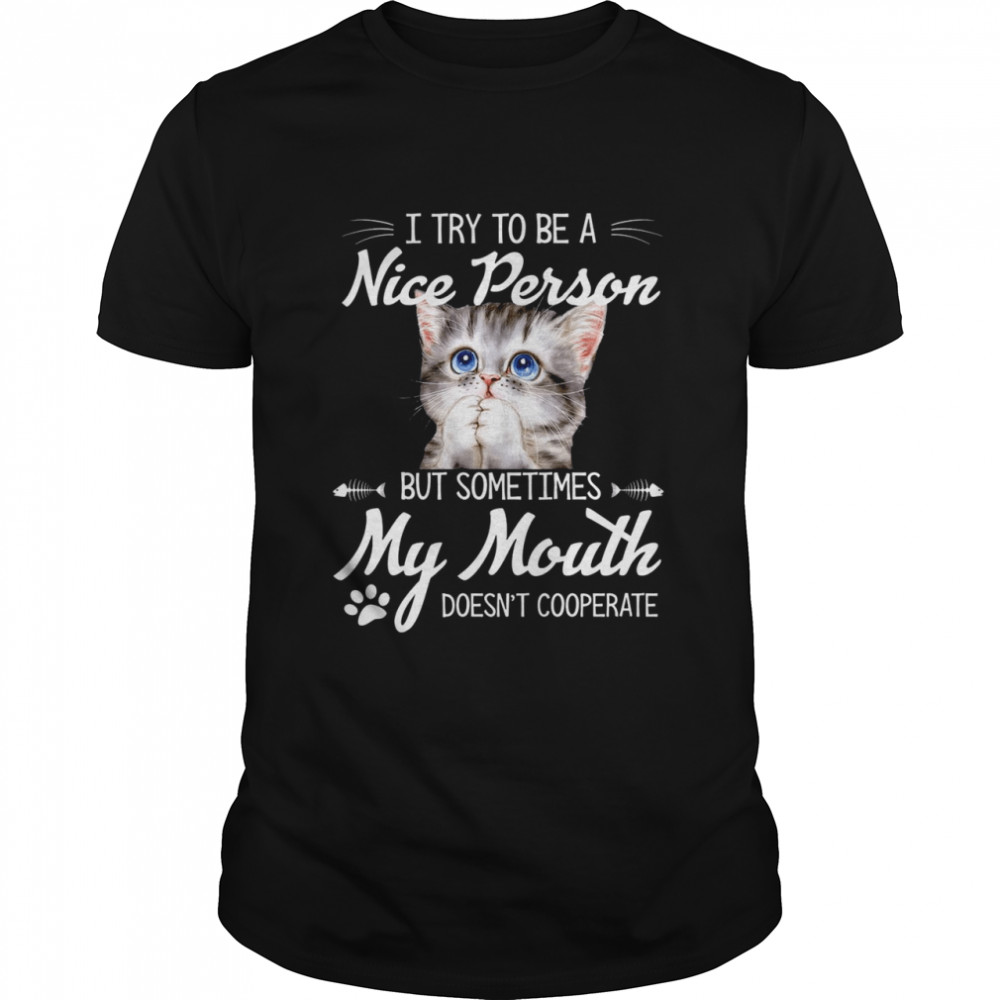 I try to be a nice person but sometimes my mouth doesn’t cooperate shirt