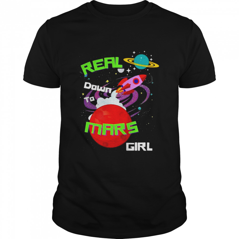 Real Down To Mars Girl Cute Novelty T-shirt