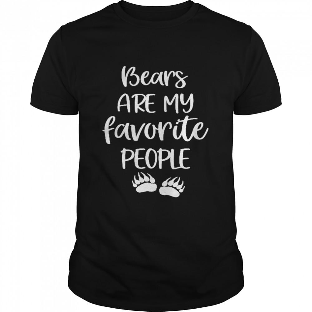 Bears are my favorite people shirt