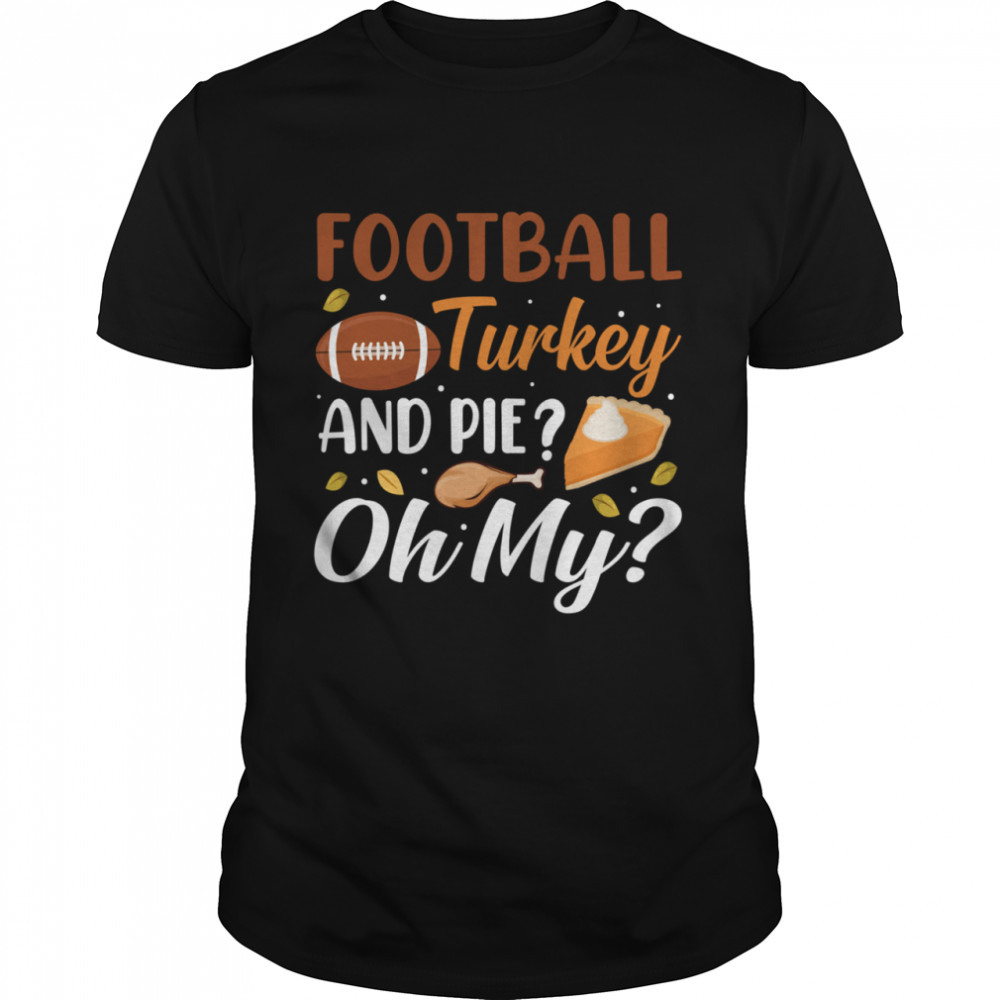 Football Turkey And Pie Oh My shirt
