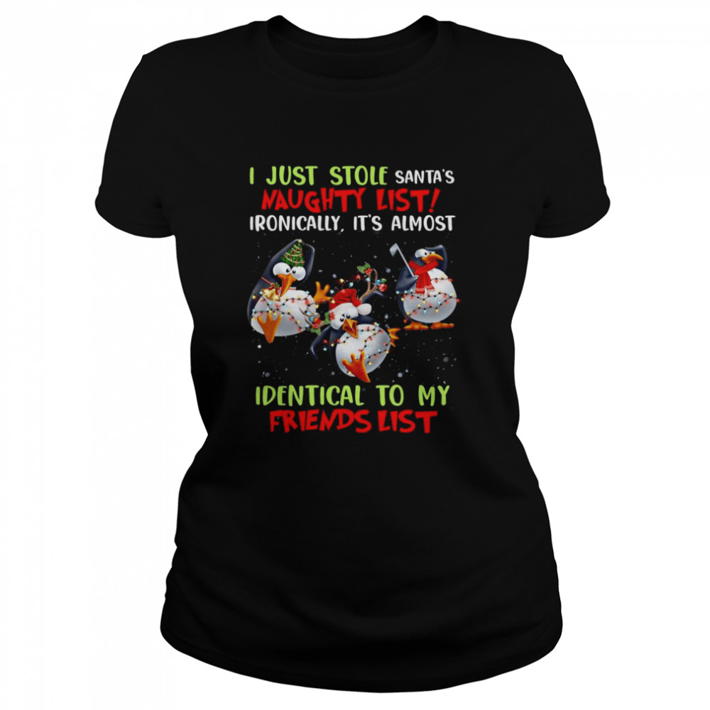 I Just Stole Santa’s Naughty List Ironically It’s Almost Identical To My Friends List Penguins  Classic Women's T-shirt