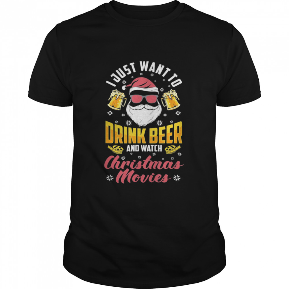 Want To Drink Beer Watch Christmas Movies Santa Beer Drinker Gift tshirt