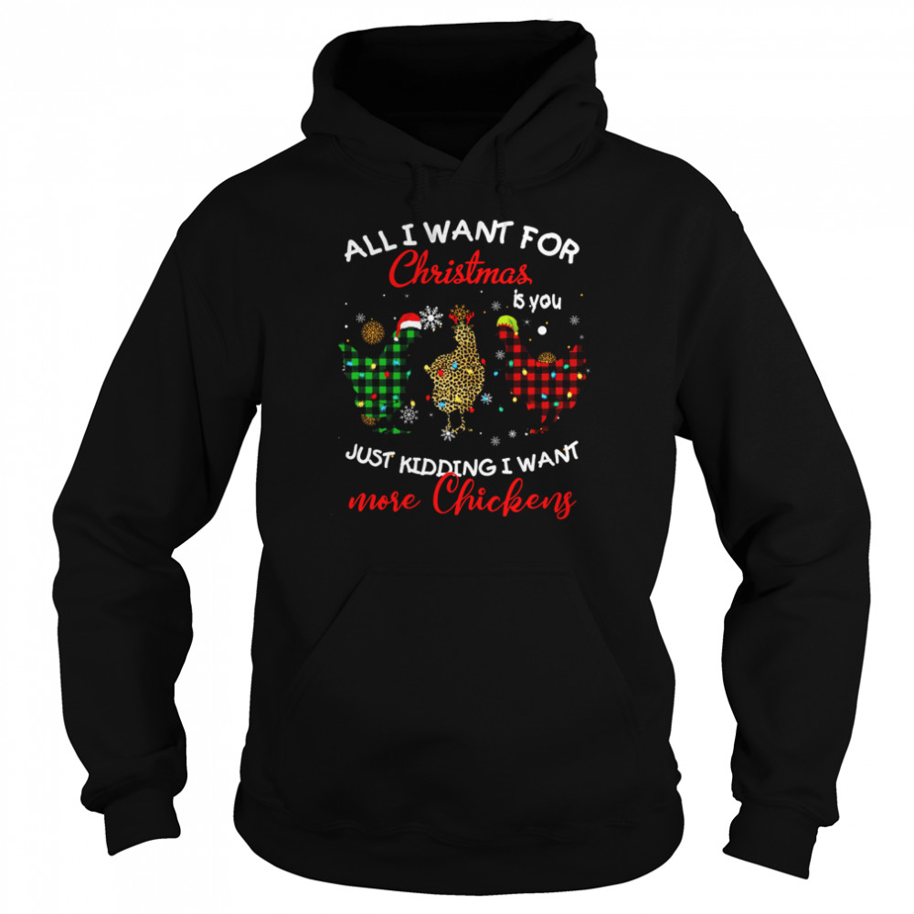 All I Want For Christmas Is You Just Kidding I Want More Chickens  Unisex Hoodie