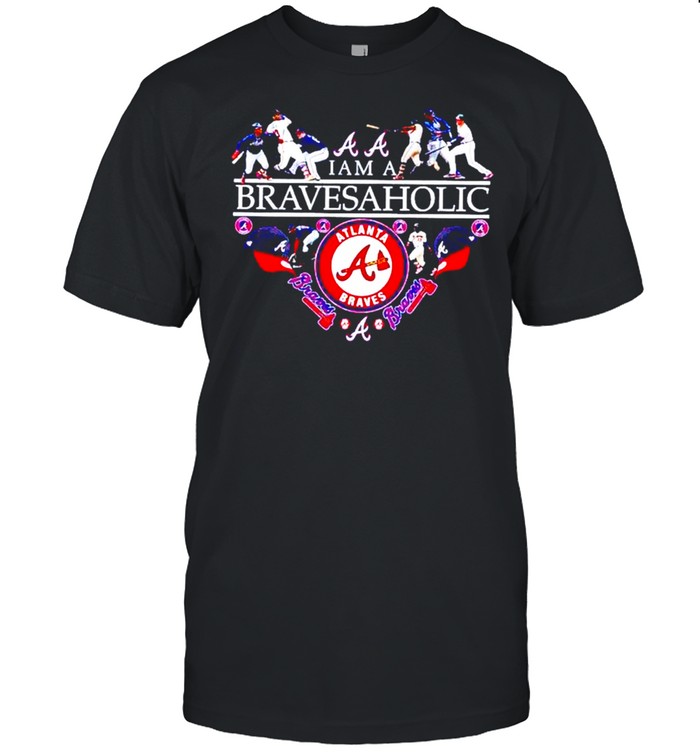 I Am A Bravesaholic Atlanta Braves T-Shirt - TeeNavi