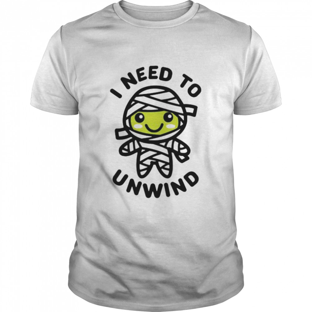 I need to unwind mummy shirt