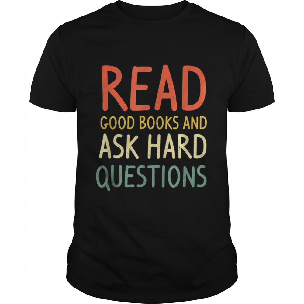 Read Good Books And Ask Hard Questions, Vintage Books Shirt