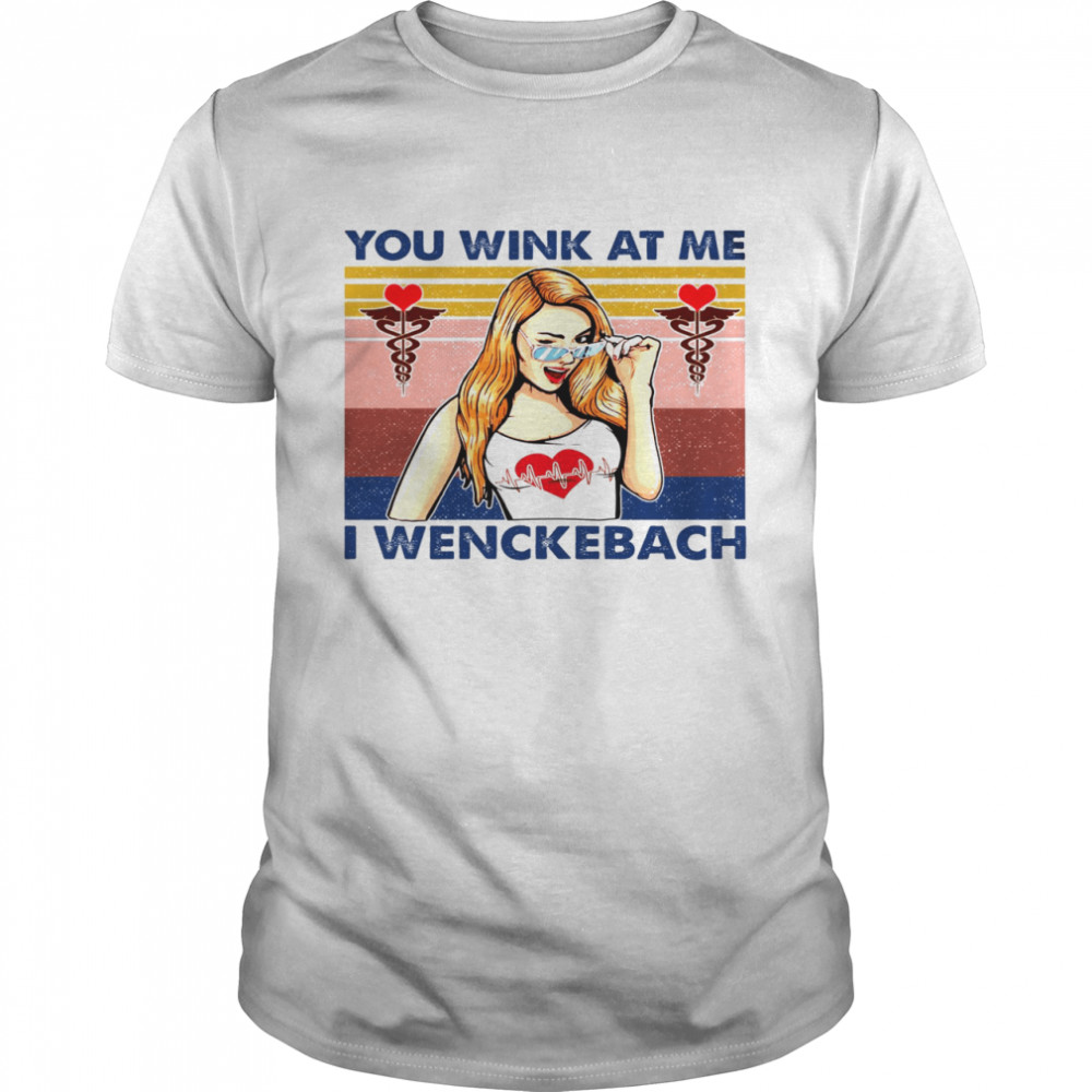 You Wink At Me I Wenckebach Shirt