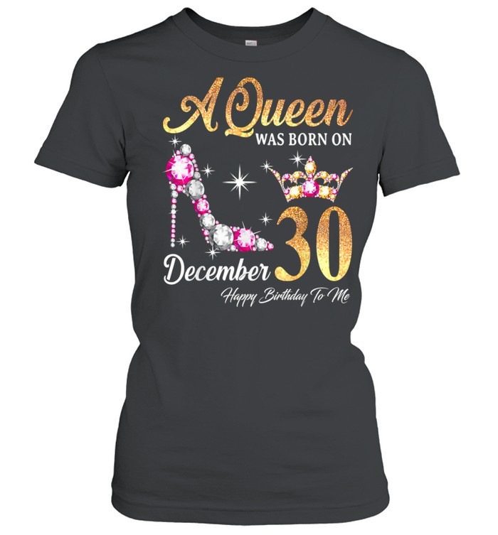 A Queen Was Born In December 30 Happy Birthday To Me T-Shirt - Trend T Shirt Store Online