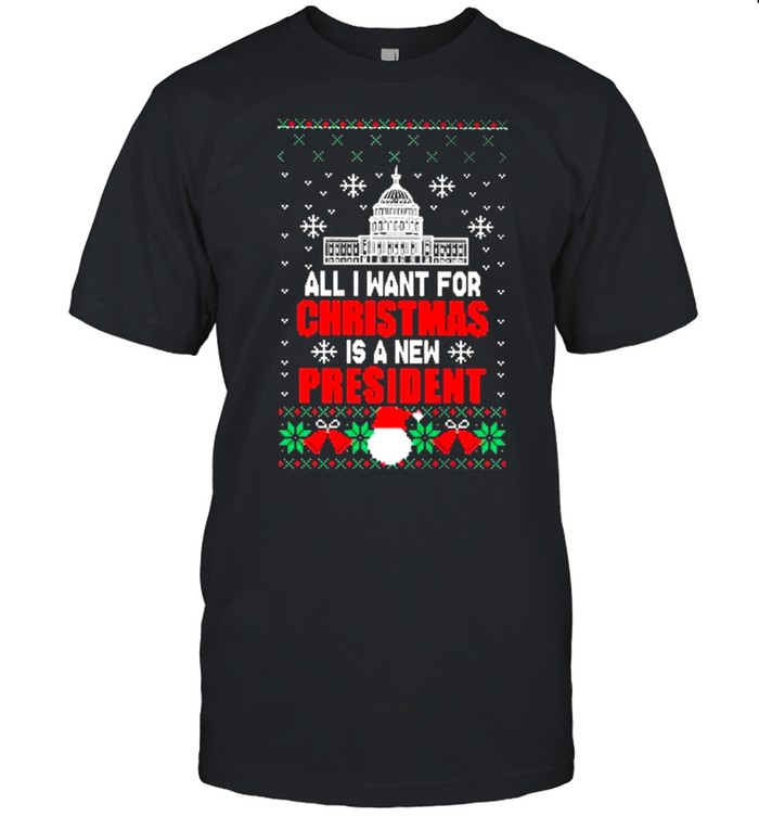 All I Want For Christmas Is A New President Ugly  Classic Men's T-shirt