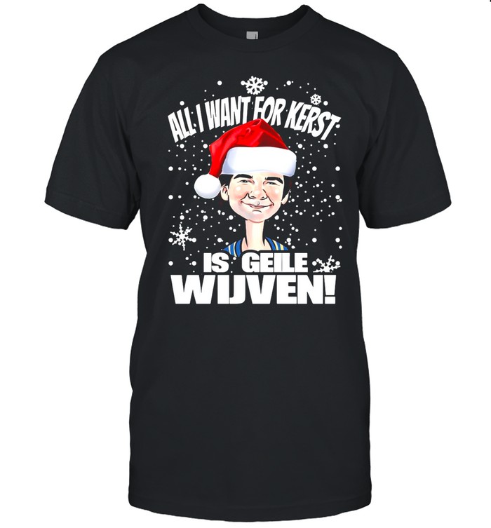 All I Want For Kerst Is Geile Wijven Christmas Sweater T-shirt
