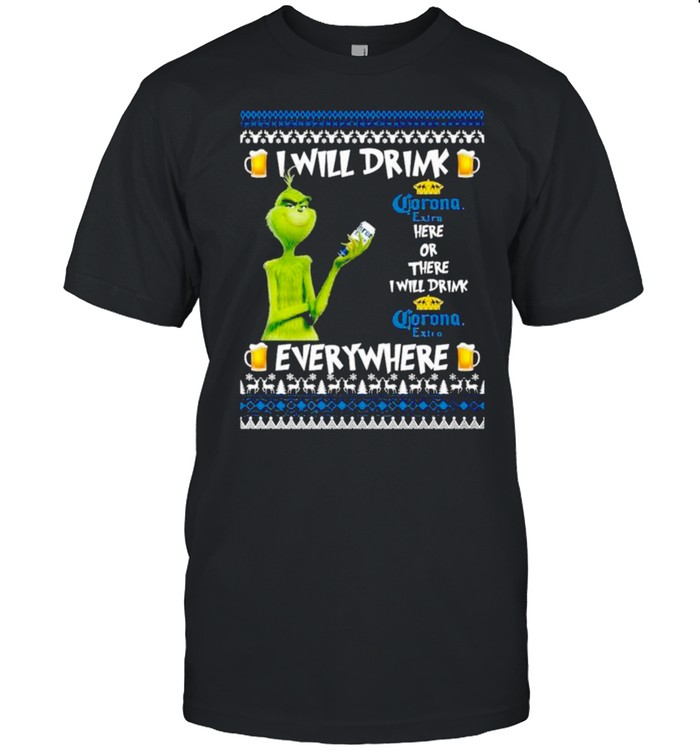 Grinch I Will Drink Corona Extra Here And There Everywhere Ugly Christmas shirt