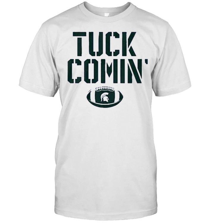 Mel Tucker Tuck Comin Michigan State Shirt