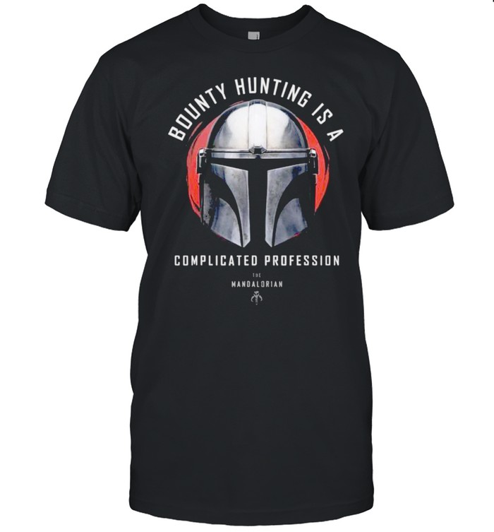Star Wars The Mandalorian Bounty Hunting is a Complicated Profession shirt