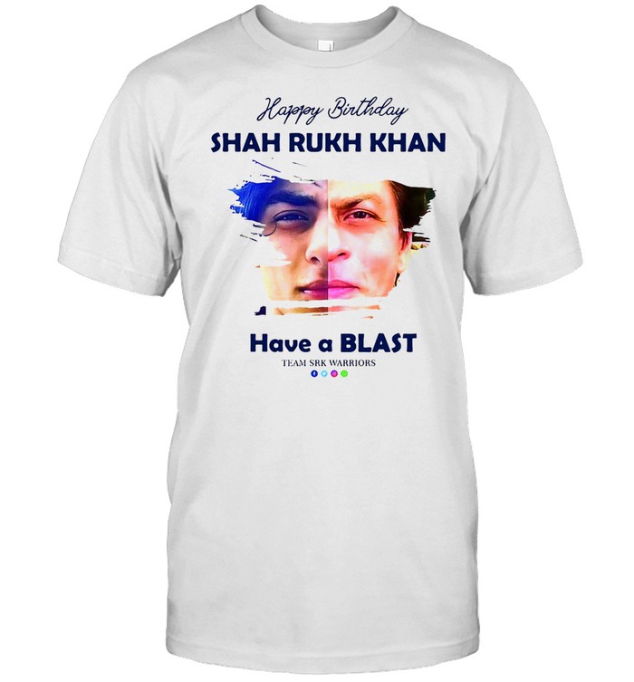 Happy Birthday Shah Rukh khan Have A Blast Team SRK Warriors T-shirt
