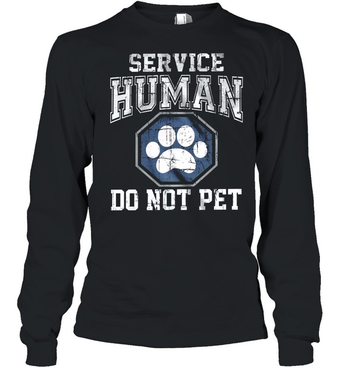 Service human do not pet shirt Long Sleeved T-shirt