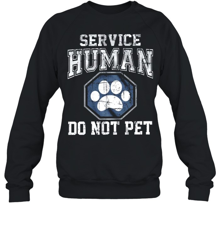 Service human do not pet shirt Unisex Sweatshirt