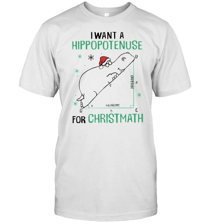 I want a Hippopotenuse for Christmath Merry Christmas Shirt