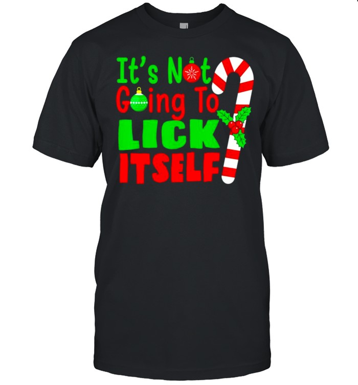 it’s not going to lick itself Christmas shirt