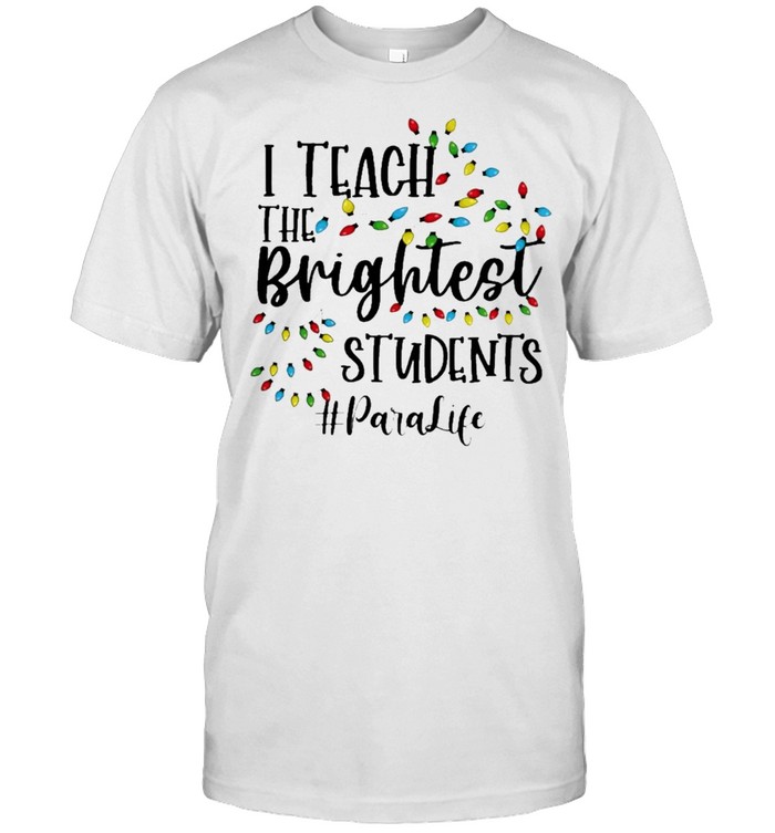 Merry Christmas Light I Teacher the Brightest Students #ParaLife Shirt
