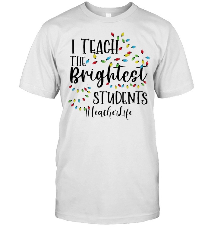 Merry Christmas Light I Teacher the Brightest Students #Teacher Life Shirt