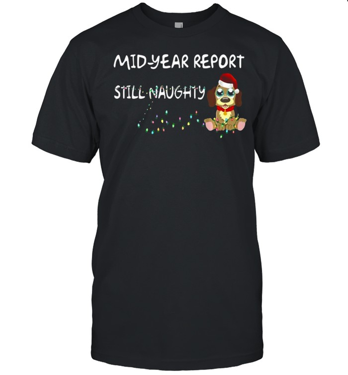 Mid Year Report Still Naughty Dog Summer Christmas Sweater T-shirt