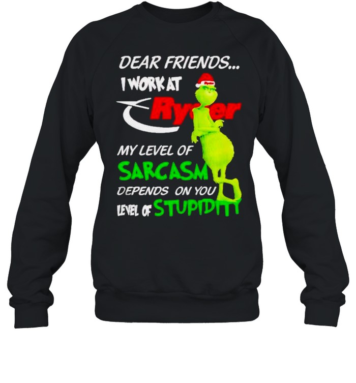 Original grinch dear friends I work at Ryder my level of sarcasm sweater Unisex Sweatshirt