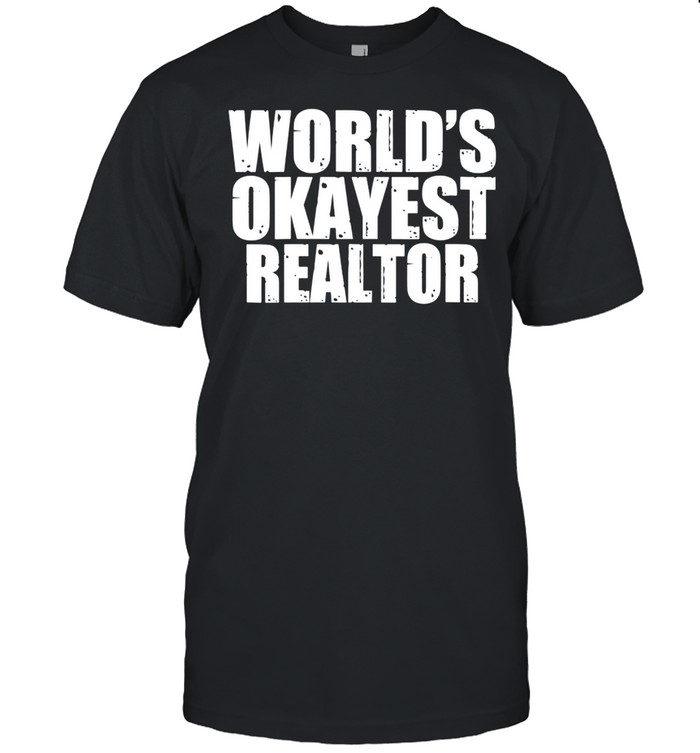 Realtor World’s Okayest Shirt