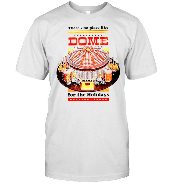 There’s no place like dome for the holidays shirt