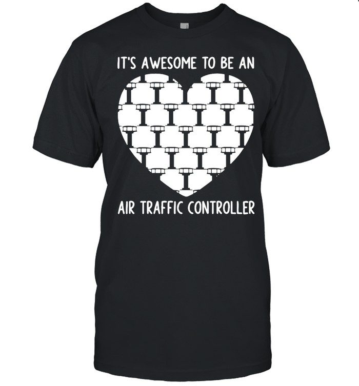 It’s Awesome To Be An Air Traffic Controller T-shirt