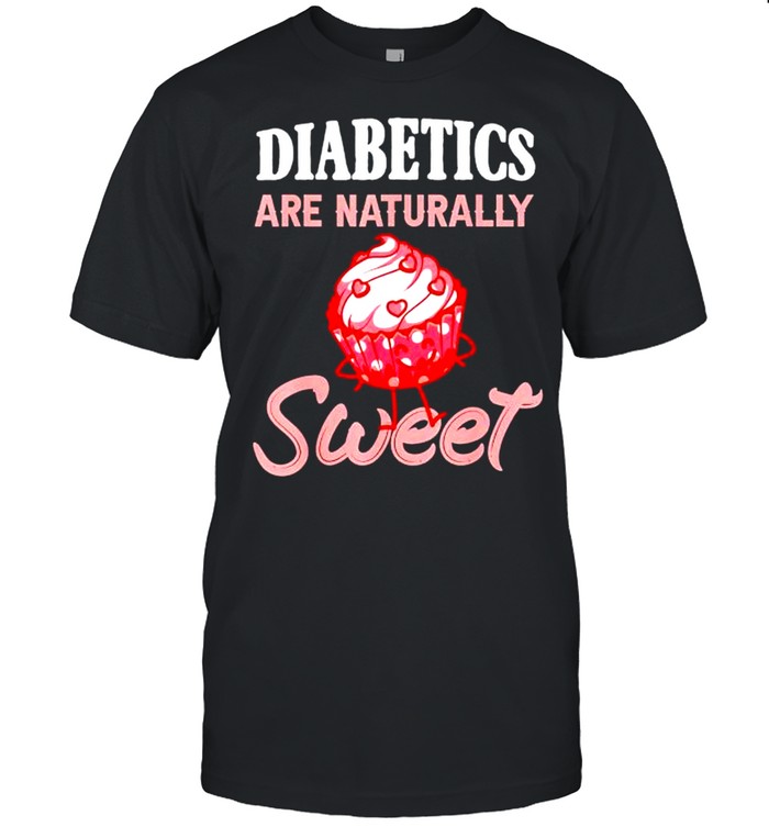Original diabetics are naturally sweet shirt