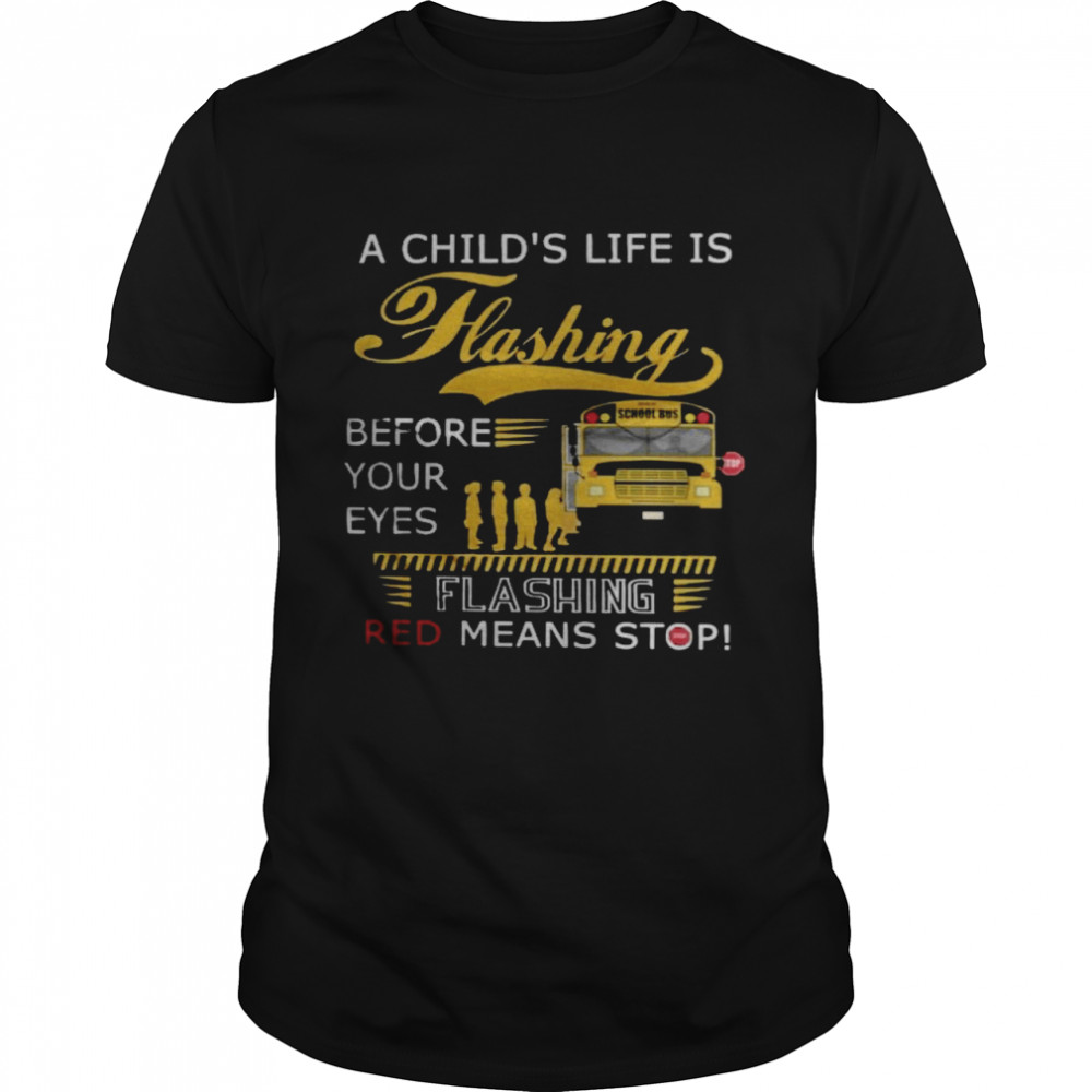 A child’s life is flashing before your eyes flashing red means stop shirt