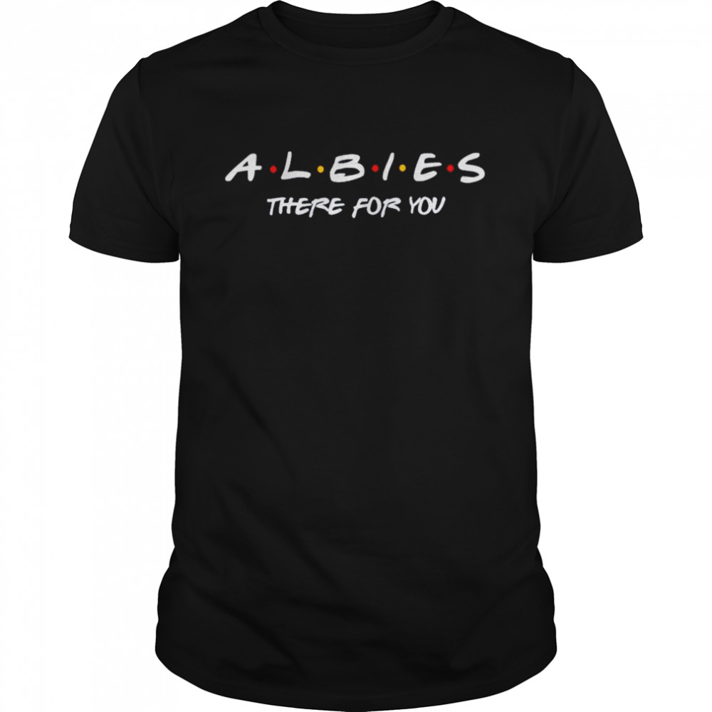 Albies there for you shirt