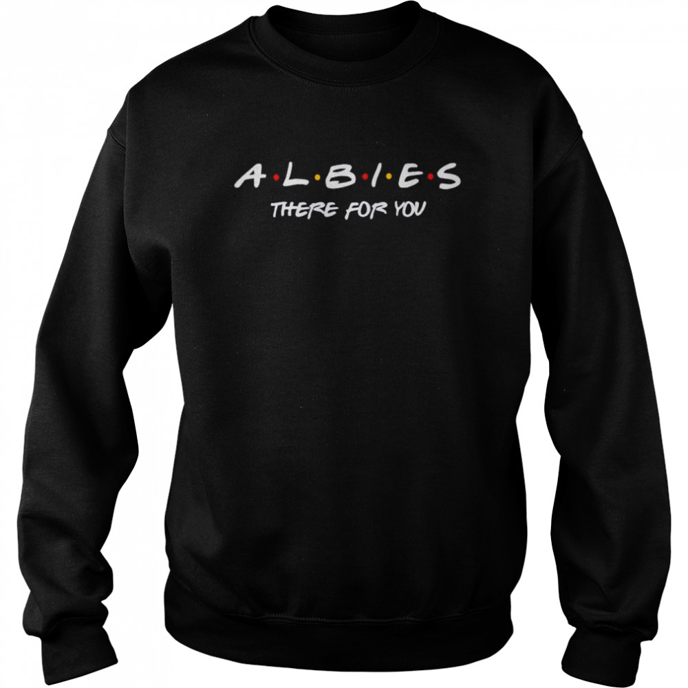Albies there for you shirt Unisex Sweatshirt