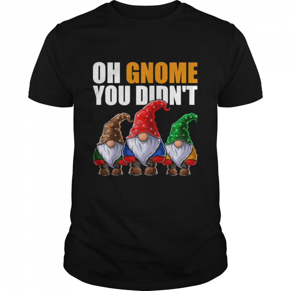 Oh Gnome You Didn’t Funny Gardening Gnome Hat Shirt