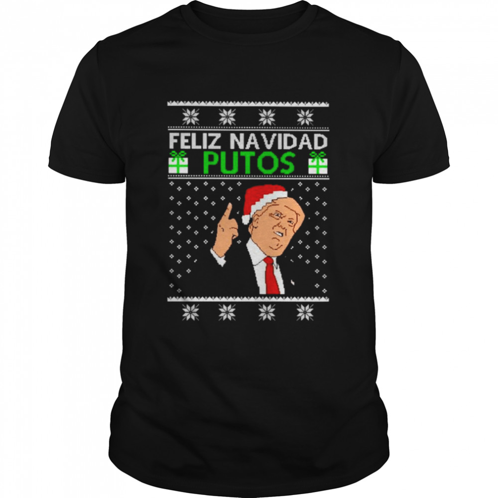 Trump feliz navidad putos Christmas shirt
