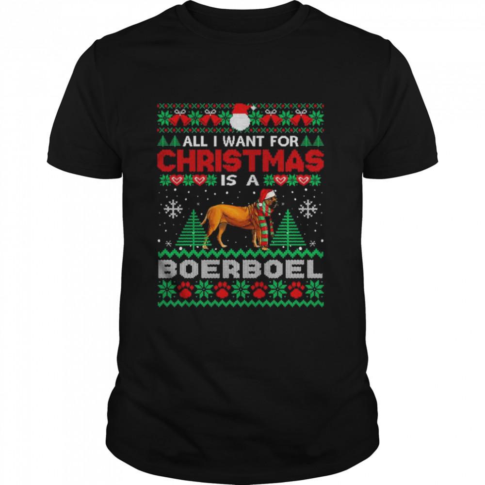 All I Want For Christmas Is A Boerboel Dog Ugly Sweater T-shirt