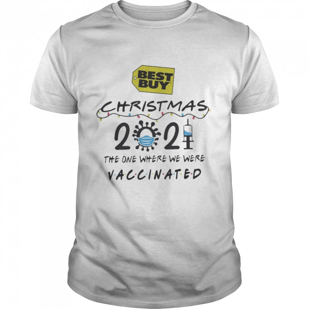 Best Buy Christmas 2021 the one where we were Vaccinated shirt