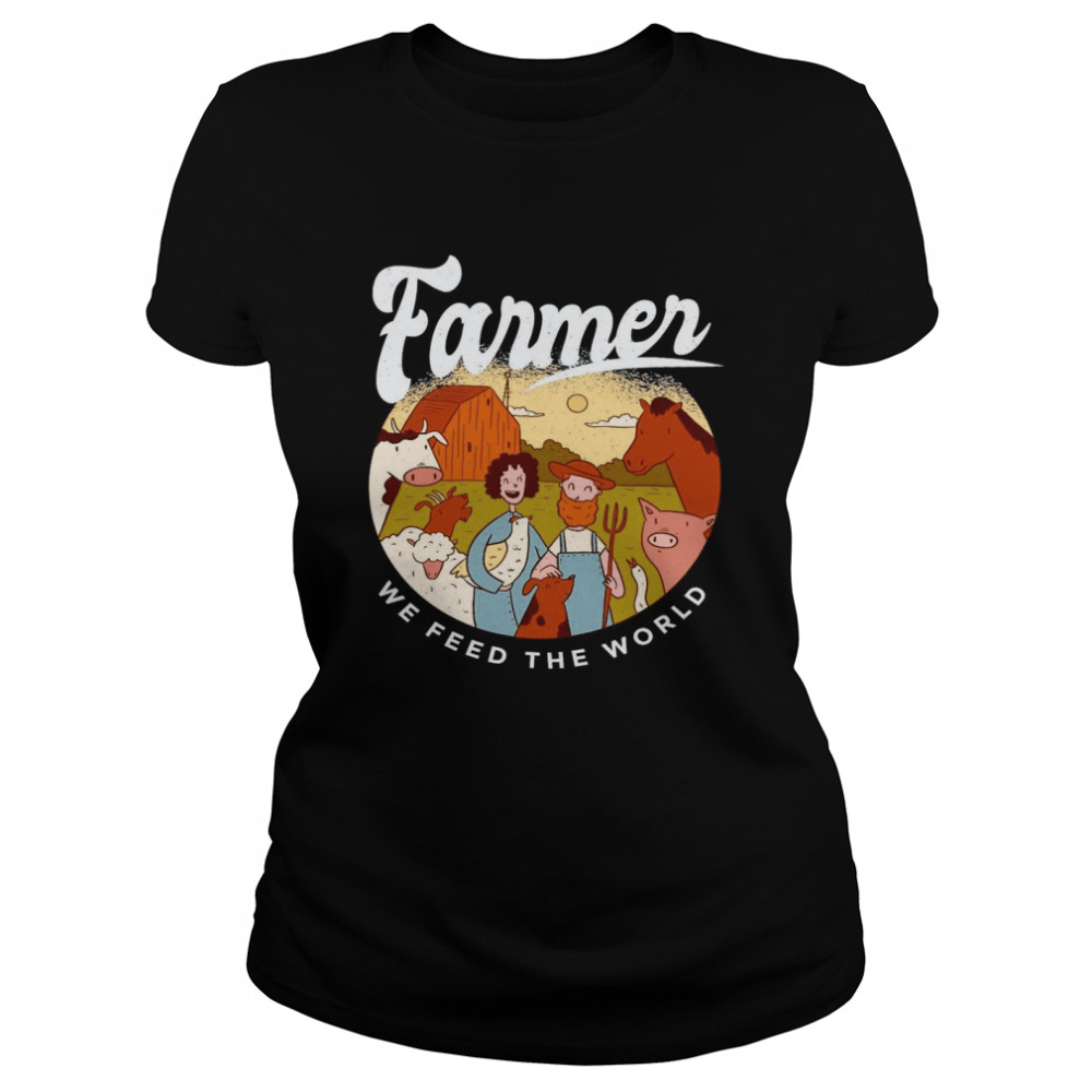 Farmer We Feed The World  Classic Women's T-shirt